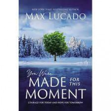 You Were Made for this Moment - Max Lucado